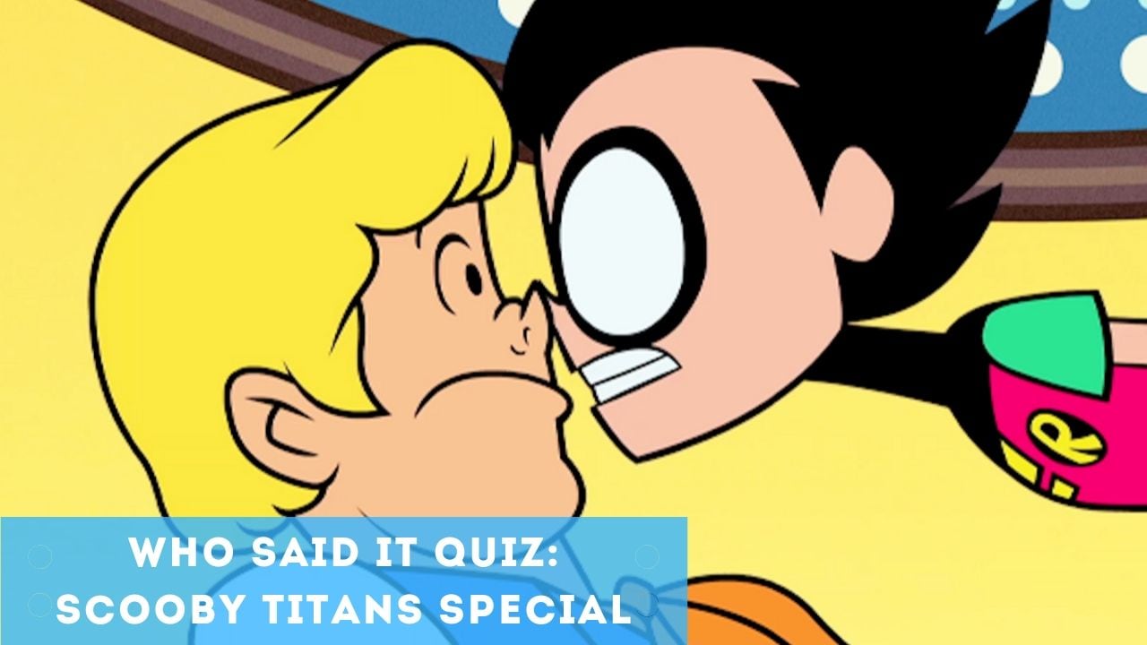 Who Said It: Scooby or Titans